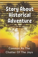 Story About Historical Adventure: Common As The Chatter Of The Jays: Tale Adventure null Book Cover