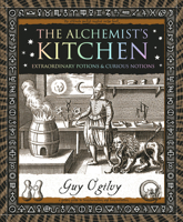The Alchemist's Kitchen: Extraordinary Potions & Curious Notions (Wooden Books North America Editions) 1952178436 Book Cover