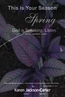 This is Your Season Spring: God is Speaking: Listen. 1546353879 Book Cover