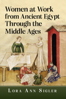 Women at Work from Ancient Egypt Through the Middle Ages 1476696926 Book Cover