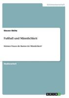 Fußball und Männlichkeit: Stürmen Frauen die Bastion der Männlichkeit? 3638673693 Book Cover