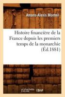 Histoire Financia]re de La France Depuis Les Premiers Temps de La Monarchie (A0/00d.1881) 201267108X Book Cover