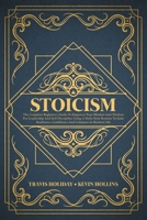 Stoicism: The Complete Beginner's Guide to Empower Your Mindset and Wisdom for Leadership and Self-Discipline, Using a Daily Stoic Routine to Gain Resilience, Confidence and Calmness in Modern Life. 169271807X Book Cover