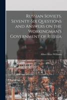 Russian Soviets. Seventy-six Questions and Answers on the Workingman's Government of Russia 1015248039 Book Cover