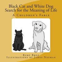 Black Cat and White Dog Search for the Meaning of Life: A Children's Fable 061570106X Book Cover