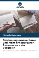 Gewinnung erneuerbarer und nicht erneuerbarer Ressourcen - ein Vergleich (German Edition) 6209826660 Book Cover