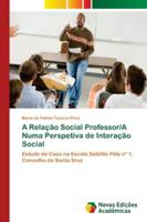 A Relação Social Professor/A Numa Perspetiva de Interação Social: Estudo de Caso na Escola Satélite Pólo nº 1, Concelho de Santa Sruz 6202182326 Book Cover