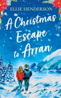 A Christmas Escape to Arran: A brand new heart-warming and uplifting novel set in Scotland (Scottish Romances) 1781896348 Book Cover