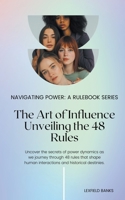The Art of Influence: Unveiling the 48 Rules (Navigating Power: A Rulebook) B0CR3QJFY6 Book Cover