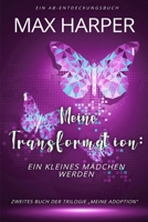Meine Transformation: ein kleines Mädchen werden: ein ABDL Sissy Babybuch (German Edition) B0FNPXQHTZ Book Cover