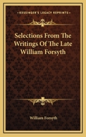Selections From The Writings Of The Late William Forsyth 0548305307 Book Cover