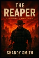 The Reaper: A post-apocalyptic Marine Thriller (The Legend of The Reaper) B0H6S5VXYR Book Cover