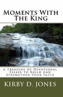 Moments With The King: A Treasury Of Devotional Essays To Build And Strengthen Your Faith 1448646162 Book Cover