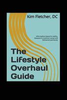 The Lifestyle Overhaul Guide: Information based in reality, steeped in common sense and delivered painlessly 1534832866 Book Cover