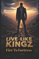 Live Like Kingz: Fire to Fortress B0FB9HBMLB Book Cover