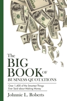 The Big Book of Business Quotations: Over 1,400 of the Smartest Things Ever Said about Making Money 1632205912 Book Cover