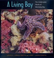 A Living Bay: The Underwater World of Monterey Bay 0520221494 Book Cover