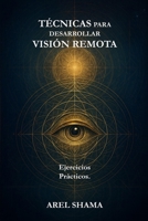 TÉCNICAS PARA DESARROLLAR VISIÓN REMOTA: Ejercicios Prácticos (Spanish Edition) B0GF7SDDW3 Book Cover