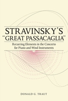 Stravinsky's "great Passacaglia": Recurring Elements in the Concerto for Piano and Wind Instruments 1580465137 Book Cover