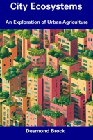 City Ecosystems: An Exploration of Urban Agriculture B0CFCTTZFK Book Cover