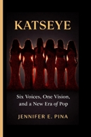 KATSEYE: Six Voices, One Vision, and a New Era of Pop B0GMCQCWBF Book Cover