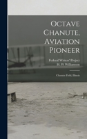 Octave Chanute, Aviation Pioneer: Chanute Field, Illinois 1013497155 Book Cover