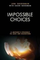 Impossible Choices: A Mother's Struggle to Save Her Daughters 1494294443 Book Cover