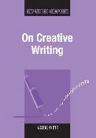 On Creative Writing (New Writing Viewpoints) 1847692567 Book Cover