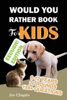 Would You Rather Book For Kids (6 - 12 Years): Book Of Silly, Funny, And Challenging Would You Rather Questions For Hilarious And Eww Moments! (Game B B089HZLXGR Book Cover