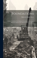 Foundations: A Short Text-Book On Ordinary Foundations, Including a Brief Description of the Methods Used for Difficult Foundations 1021711004 Book Cover