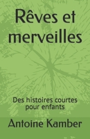 Rêves et merveilles: Des histoires courtes pour enfants B0BSY85YLF Book Cover
