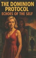 The Dominion Protocol: Echoes of the Self B0GKY8B7M9 Book Cover