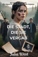 Die Stadt, die sie vergaß: Ein romantischer Kleinstadtthriller mit Amnesie, dunklen Geheimnissen und einem gefährlichen Liebesdreieck (German Edition) B0FKSZ8ZQV Book Cover
