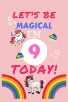 Lets Be Magical I'm 9 Today: Blank Book For Writing, Journaling, Doodling or Sketching: 100 Pages, 6 x 9. Cute Cover For Girls Perfect Inexpensive Birthday Gift 1710046430 Book Cover