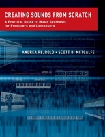Creating Sounds from Scratch: A Practical Guide to Music Synthesis for Producers and Composers 019992189X Book Cover