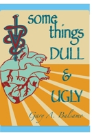 Some Things Dull and Ugly: One Veterinarian’s Disappointing Experience in a Noble Profession B0CQVWRPFK Book Cover
