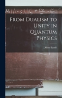 From Dualism to Unity in Quantum Physics 1014579996 Book Cover