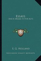 Essays; And a Drama in Five Acts 127586175X Book Cover