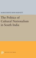 The Politics of Cultural Nationalism in South India 0691616868 Book Cover