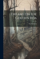 Dreams on the Golden Roa 1021315869 Book Cover