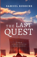The Last Quest: A Tale of Friendship, Adventure, Bravery, & Sacrifice B08NS9HZ7T Book Cover