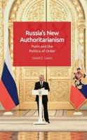 Russia’s New Authoritarianism: Putin and the Politics of Order 1474454771 Book Cover