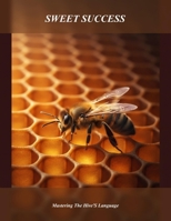 Sweet Success: Mastering The Hive'S Language B0HDTCC72D Book Cover