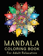 Mandala Coloring Book For Adult Relaxation: 50 Coloring Pages For Meditation And Happiness B08LG19JYM Book Cover