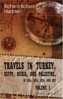 Travels in Turkey, Egypt, Nubia, and Palestine, in 1824, 1825, 1826, and 1827, Volume 1 1446031918 Book Cover