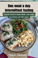 One meal a day intermittent fasting: Powerful secrets to boost health, lose weight, beat disease and fight ageing B0CNM7VJFV Book Cover