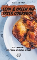 Lean & Green Air Fryer Cookbook: Stay Healthy with These Delicious Recipes 1801905754 Book Cover