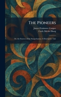The Pioneers: Or, the Sources of the Susquehanna; A Descriptive Tale 1025905377 Book Cover