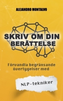 Skriv om din berättelse: Förvandla begränsande övertygelser med NLP-tekniker (Swedish Edition) B0DWSSWG5S Book Cover