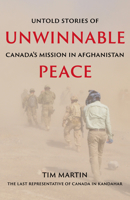 Unwinnable Peace: Untold Stories of Canada's Mission in Afghanistan 1990160344 Book Cover